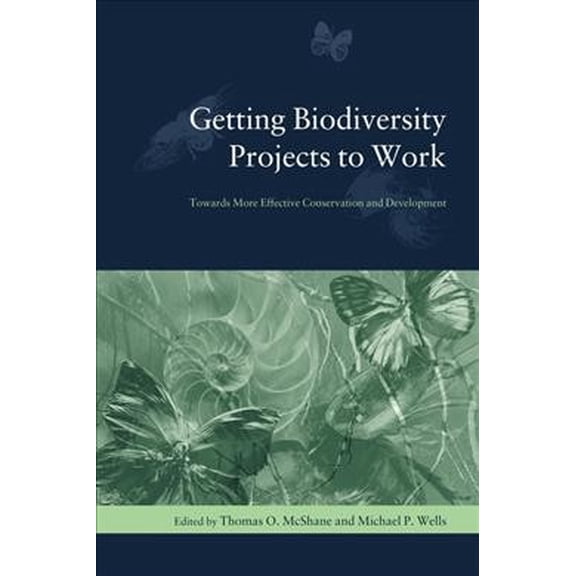 Pre-Owned Biology and Resource Management Getting Biodiversity Projects to Work: Towards More Effective Conservation and Development, (Paperback)