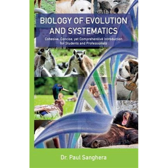 Biology of Evolution and Systematics : Cohesive, Concise, Yet Comprehensive Introduction for Students and Professionals