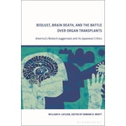 Biolust, Brain Death, and the Battle Over Organ Transplants Americas Biotech Juggernaut and its Japanese Critics, Hardcover