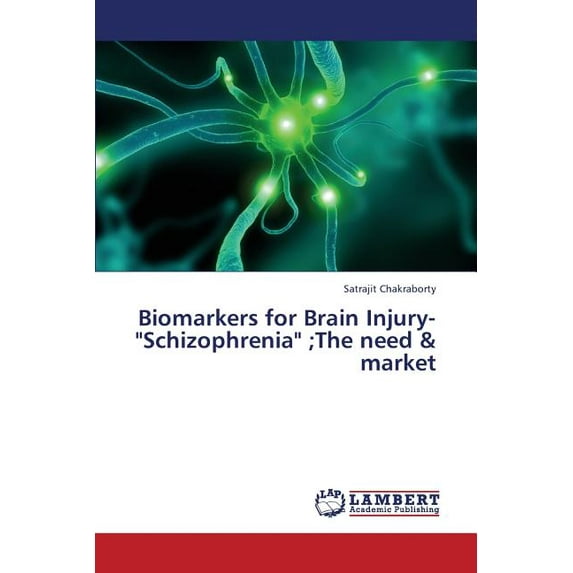 Biomarkers for Brain Injury-"Schizophrenia";the Need & Market (Paperback)