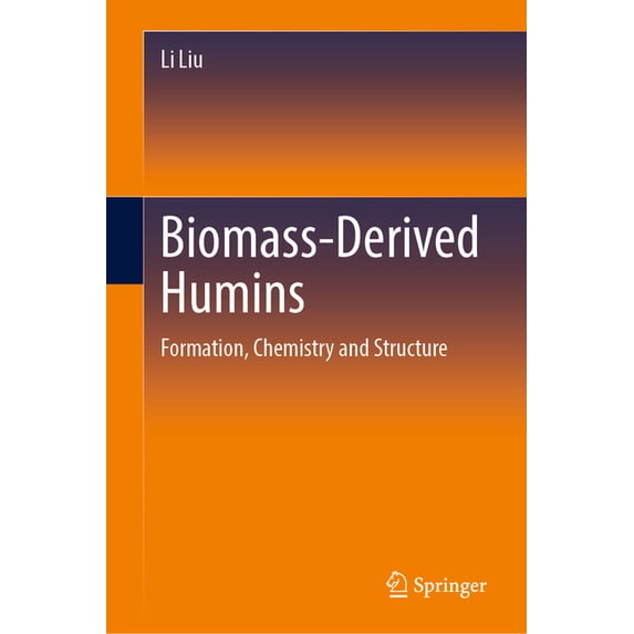 Biomass-Derived Humins: Formation, Chemistry and Structure, (Hardcover)