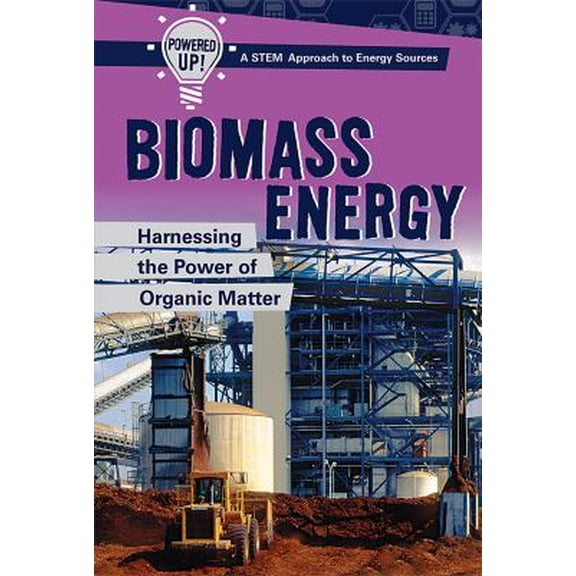 Pre-Owned Biomass Energy: Harnessing the Power of Organic Matter (Library Binding) 1508164290 9781508164296