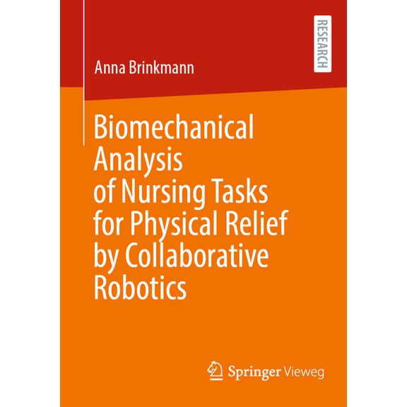 Biomechanical Analysis of Nursing Tasks for Physical Relief by Collaborative Robotics, (Paperback)