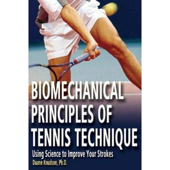 Pre-Owned Biomechanical Principles of Tennis Technique: Using Science to Improve Your Strokes (Paperback) 0972275940 9780972275941