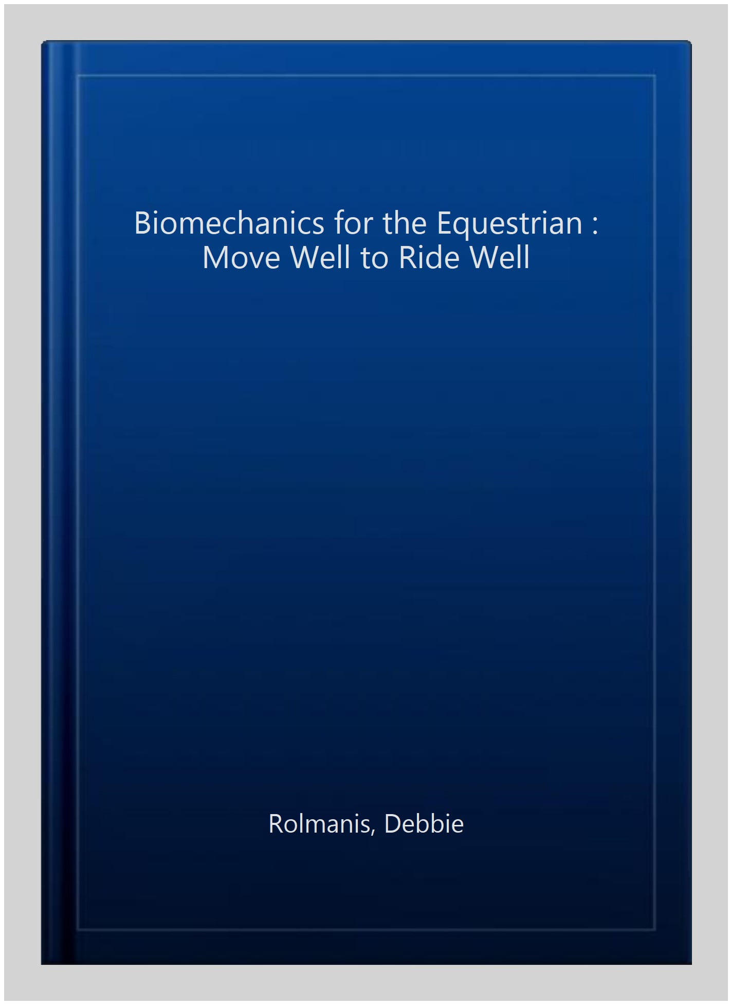 Biomechanics for the Equestrian : Move Well to Ride Well (Paperback)