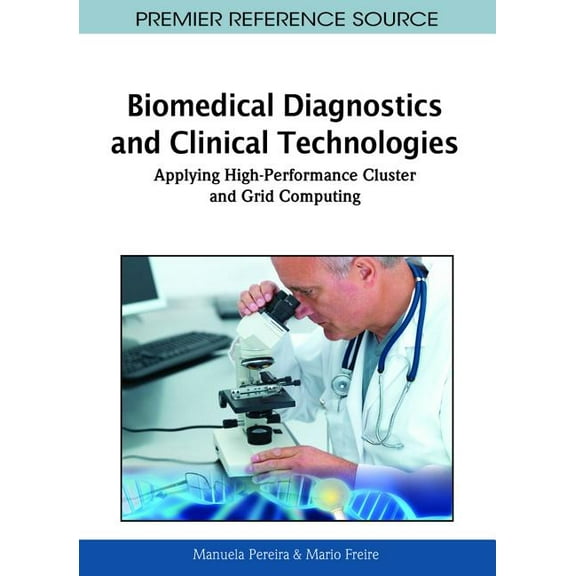 Biomedical Diagnostics and Clinical Technologies: Applying High-Performance Cluster and Grid Computing, (Hardcover)