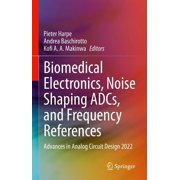 Biomedical Electronics, Noise Shaping Adcs, and Frequency References Advances in Analog Circuit Design 2022, Hardcover