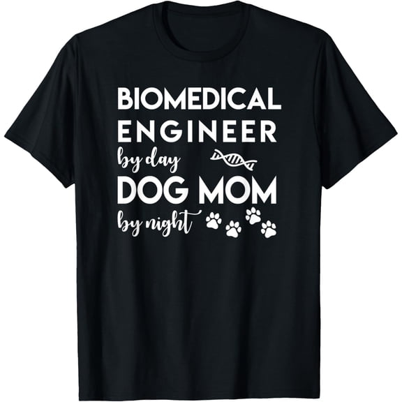 Biomedical Engineer Dog Mom Shirt Dog Lover Bio Engineer Funny Creative Graphic T-Shirt