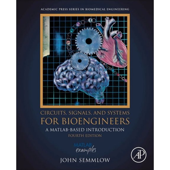Biomedical Engineering Circuits, Signals, and Systems for Bioengineers: A Matlab-Based Introduction, (Paperback)