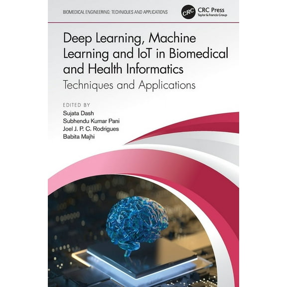 Biomedical Engineering Deep Learning, Machine Learning and IoT in Biomedical and Health Informatics: Techniques and Applications, (Paperback)