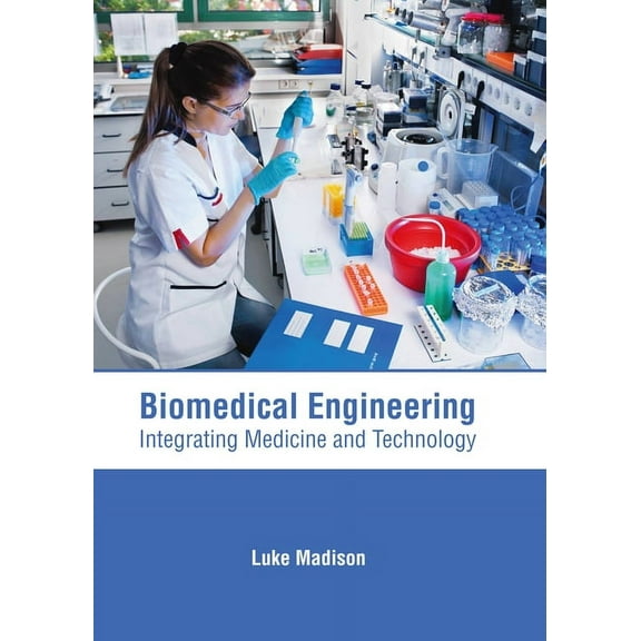 Biomedical Engineering: Integrating Medicine and Technology, (Hardcover)