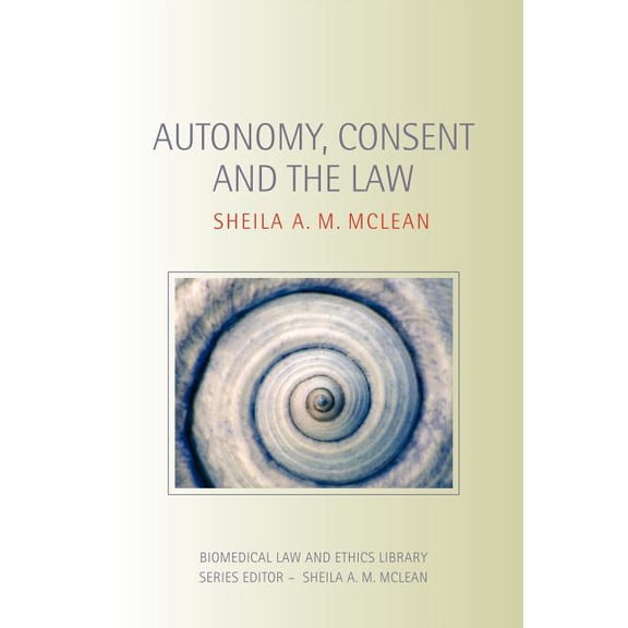 Biomedical Law and Ethics Library Autonomy, Consent and the Law, (Paperback)
