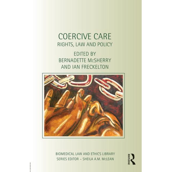 Biomedical Law and Ethics Library Coercive Care: Rights, Law and Policy, (Hardcover)