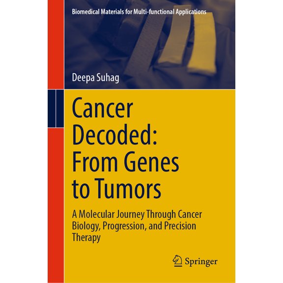 Biomedical Materials for Multi-Functiona Cancer Decoded: From Genes to Tumors: A Molecular Journey Through Cancer Biology, Progression, and Precision Therapy, (Hardcover)