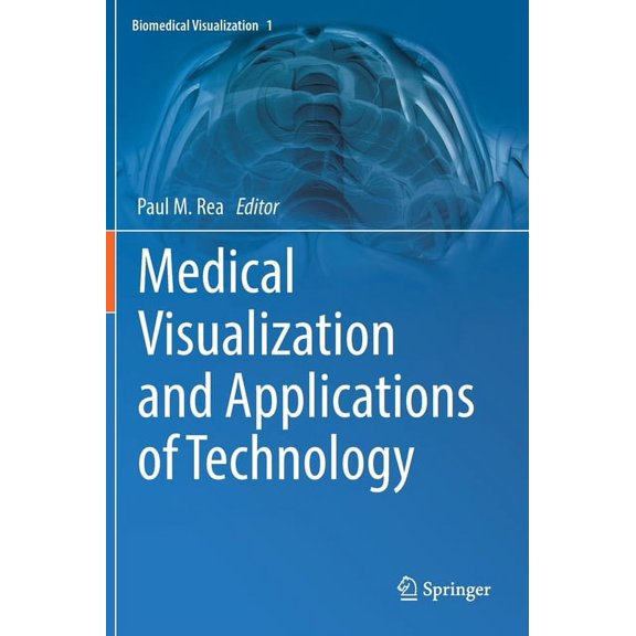 Biomedical Visualization Medical Visualization and Applications of Technology, Book 1, (Hardcover)