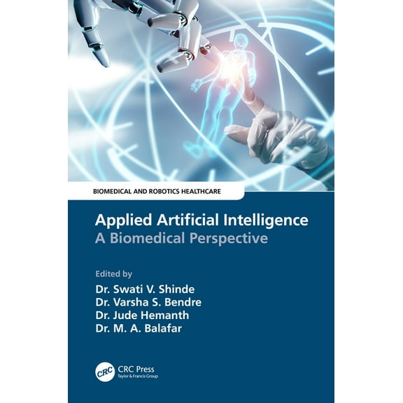 Biomedical and Robotics Healthcare Applied Artificial Intelligence: A Biomedical Perspective, (Paperback)