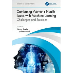 Biomedical and Robotics Healthcare Combating Women's Health Issues with Machine Learning: Challenges and Solutions, (Hardcover)