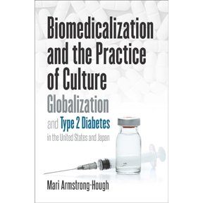 Pre-Owned Biomedicalization and the Practice of Culture: Globalization and Type 2 Diabetes in the United States and Japan (Studies in Social Medicine), 9781469646688, 1469646684, Paperback, 1 edition