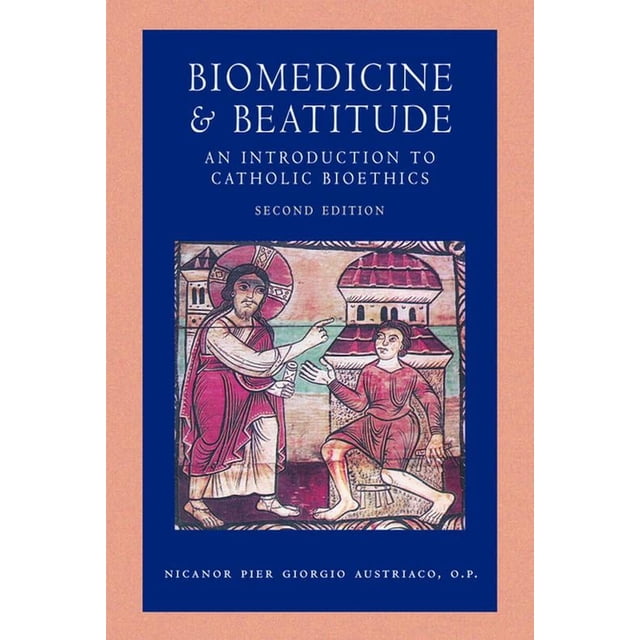 Introduction To Bioethics Catholic Moral Thought Biomedicine and Beatitude: An Introduction to ...