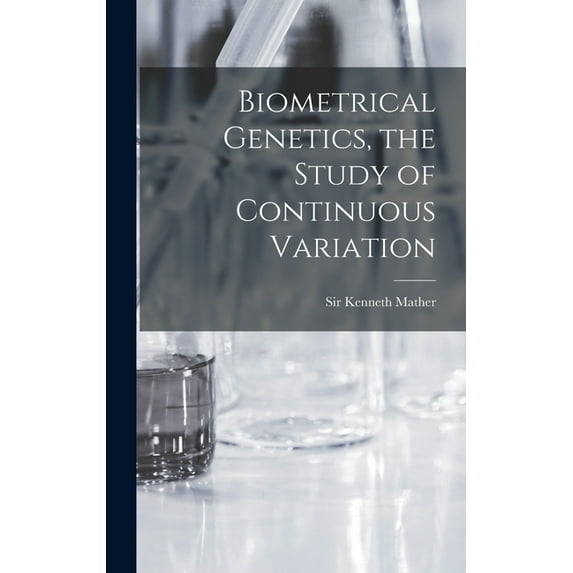 Biometrical Genetics, the Study of Continuous Variation, (Hardcover)