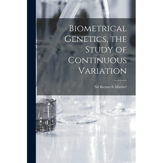 Biometrical Genetics, the Study of Continuous Variation, (Paperback)