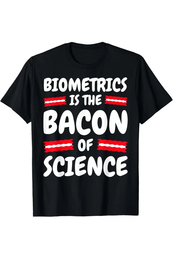 Biometrics Funny Humor Bacon Of Science Technology Professional Tee,for unisex up to 5XL