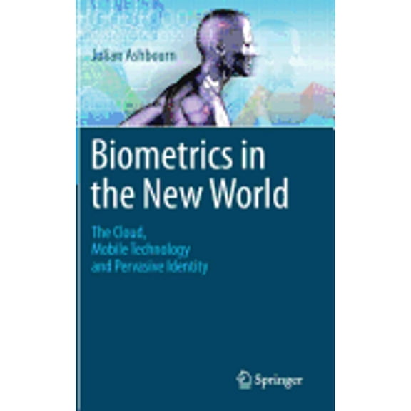 Pre-Owned Biometrics in the New World: The Cloud, Mobile Technology and Pervasive Identity, 9783319041582, 3319041584, Hardcover, 2014 edition