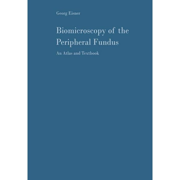 Biomicroscopy of the Peripheral Fundus: An Atlas and Textbook