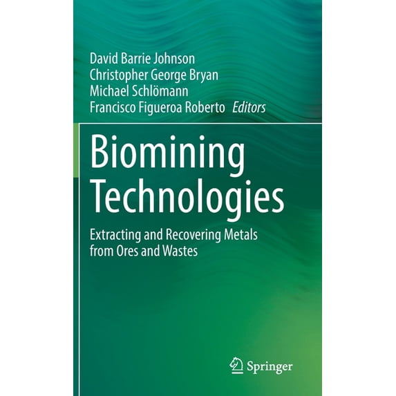 Biomining Technologies: Extracting and Recovering Metals from Ores and Wastes, (Hardcover)