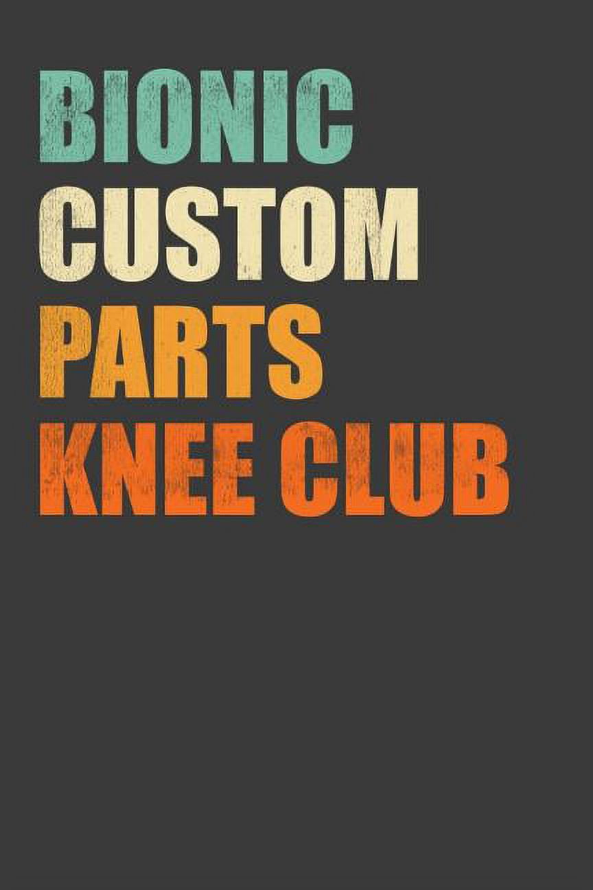 Bionic Custom Parts Knee Club: Replacement Joint Club Member Gift ...