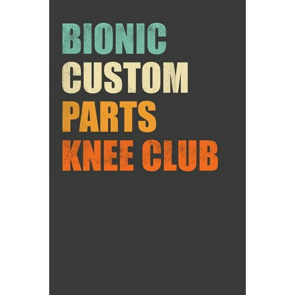 Bionic Custom Parts Knee Club: Replacement Joint Club Member Gift (Paperback)
