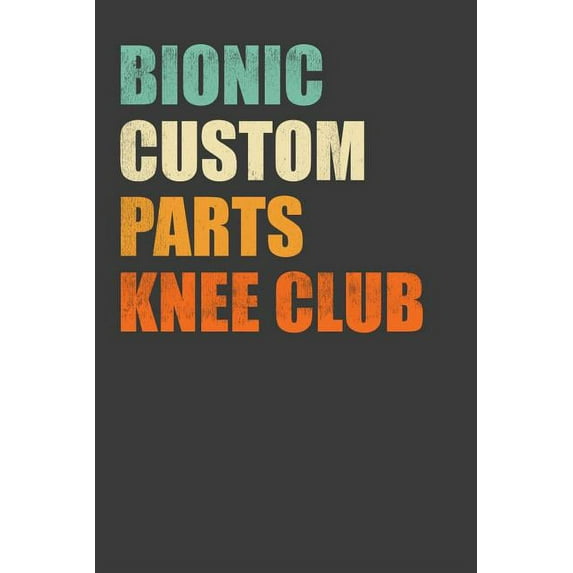 Bionic Custom Parts Knee Club: Replacement Joint Club Member Gift (Paperback)