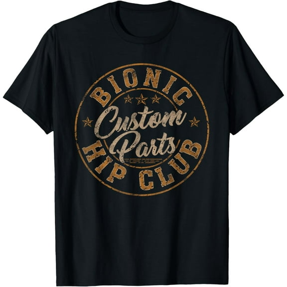 Bionic Hip Club Custom Parts Funny Hip Replacement T-Shirt