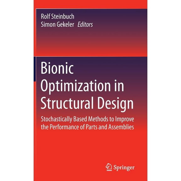 Bionic Optimization in Structural Design: Stochastically Based Methods to Improve the Performance of Parts and Assemblie, (Hardcover)