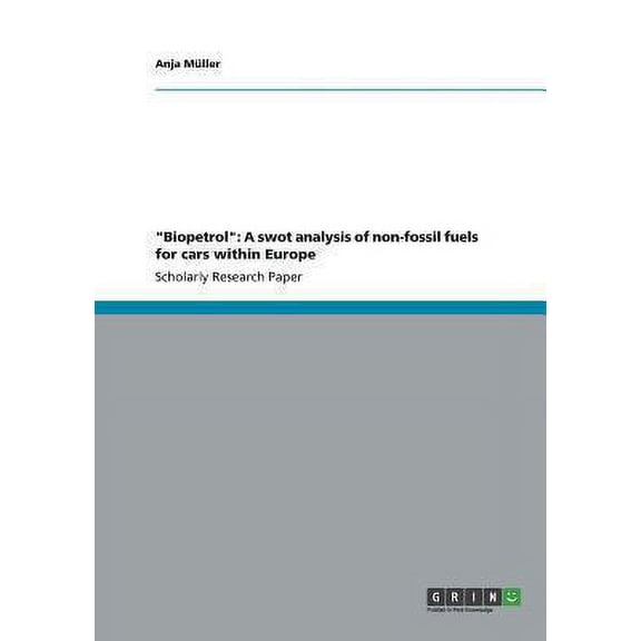 "Biopetrol" : A swot analysis of non-fossil fuels for cars within Europe (Paperback)