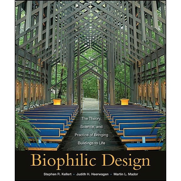 Biophilic Design: The Theory, Science and Practice of Bringing Buildings to Life, (Hardcover)