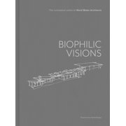 Biophilic Visions The Conceptual Works of Ward Blake Architects, Hardcover