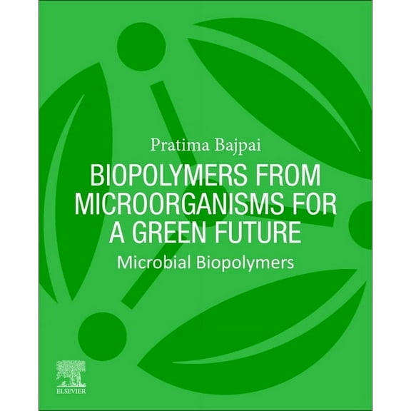 Biopolymers from Microorganisms for a Green Future: Microbial Biopolymers, (Paperback)