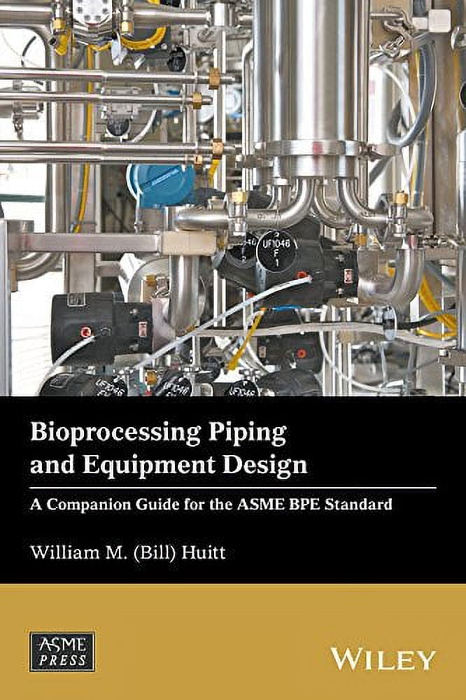 Pre-Owned Bioprocessing Piping and Equipment Design: A Companion Guide for the ASME BPE Standard (Wiley-ASME Press Series) Hardcover