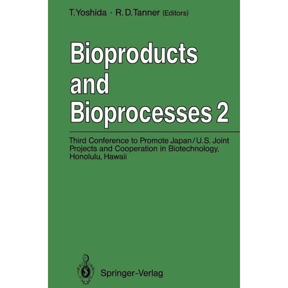 Bioproducts and Bioprocesses 2: Third Conference to Promote Japan/U.S. Joint Projects and Cooperation in Biotechnology, , (Paperback)