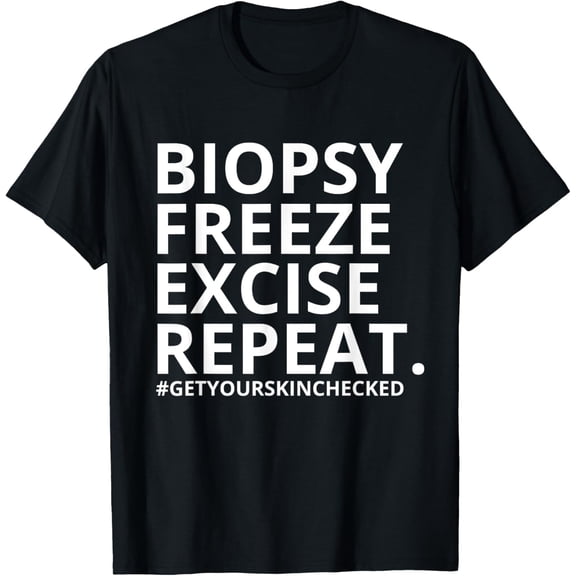 Biopsy Freeze Excise Repeat Funny Dermatology Skincare Nurse T-Shirt