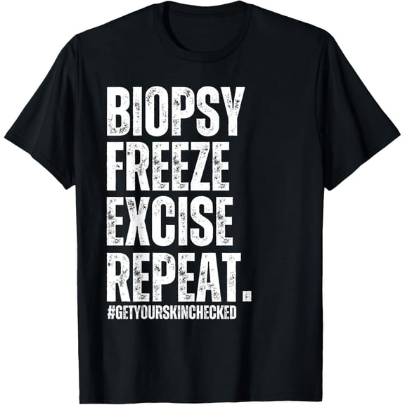 Biopsy Freeze Excise Repeat Funny Dermatology Skincare Nurse T-Shirt