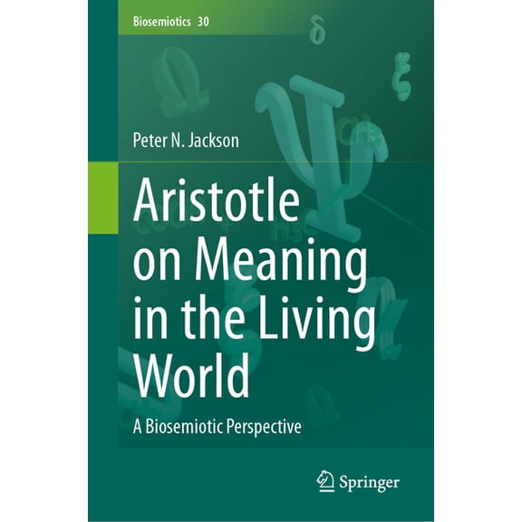 Biosemiotics Aristotle on Meaning in the Living World: A Biosemiotic Perspective, Book 30, (Hardcover)