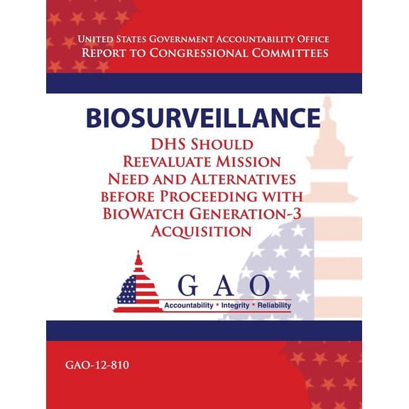 Biosurveillance: Dhs Should Reevaluate Mission Need and Alernatives Before Proceeding with Biowatch Generation 3 Acquisition