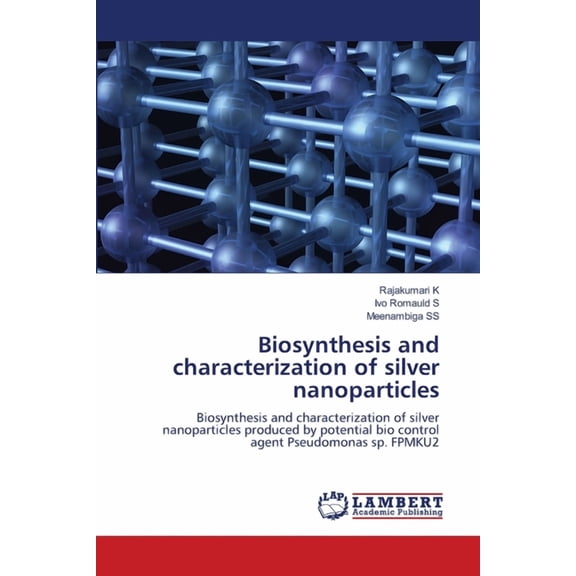 Biosynthesis and characterization of silver nanoparticles, (Paperback)
