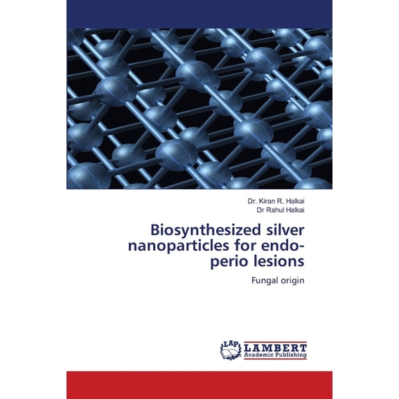 Biosynthesized silver nanoparticles for endo-perio lesions, (Paperback)
