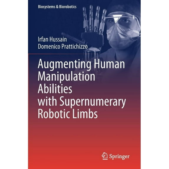 Biosystems & Biorobotics Augmenting Human Manipulation Abilities with Supernumerary Robotic Limbs, Book 26, (Paperback)