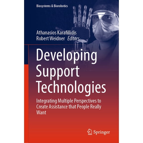 Biosystems & Biorobotics Developing Support Technologies: Integrating Multiple Perspectives to Create Assistance That People Really Want, Book 23, (Hardcover)
