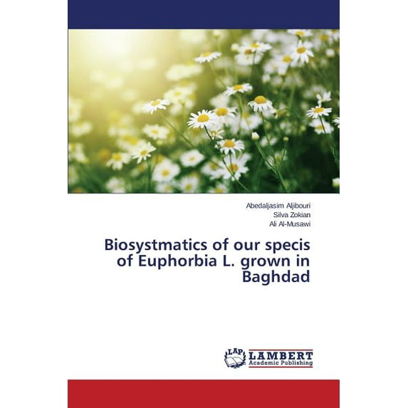 Biosystmatics of our specis of Euphorbia L. grown in Baghdad (Paperback)