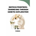 thumbnail image 1 of Biotech Frontiers: Journeying Through Genetic Exploration, (Paperback), 1 of 1